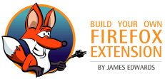 Build Your Own Firefox Extension E-Book Build Your Own Firefox Extension E-Book