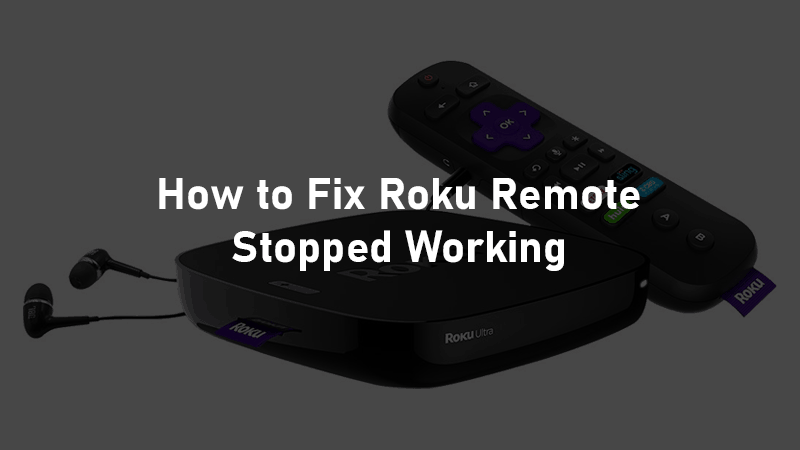 10 Easy Ways to Fix Roku Remote Not Working