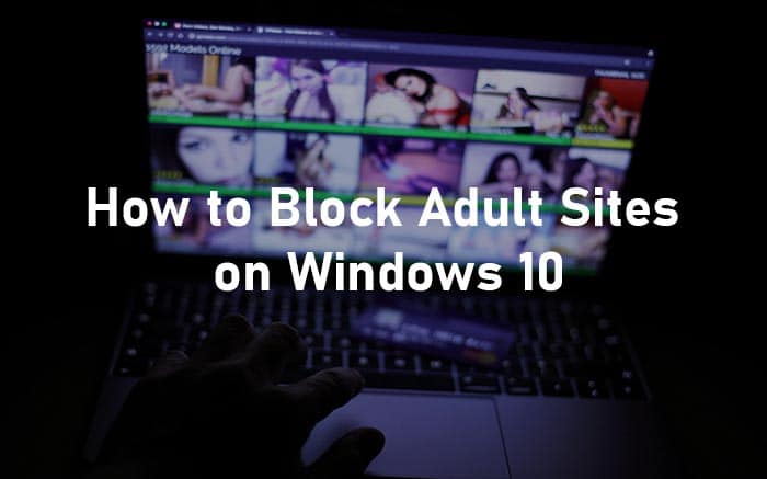 Block Adult Websites on Windows 10