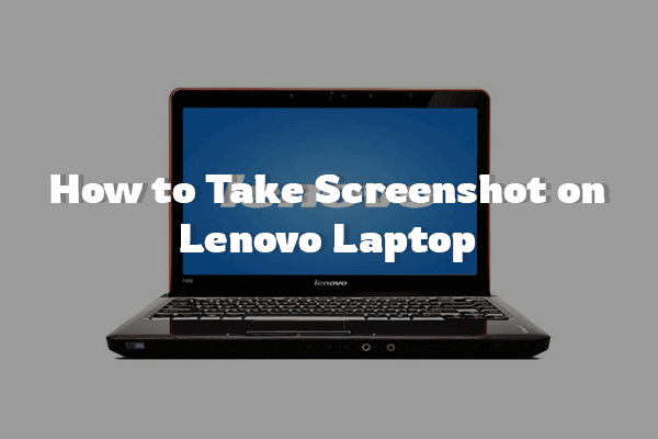 How to Take Screenshots on Lenovo Laptop? How to Take Screenshots on Lenovo Laptop?