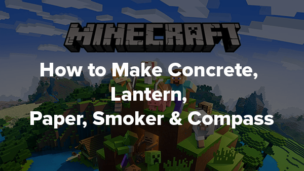 How to Make Concrete, Lantern, Paper, Smoker & Compass in Minecraft