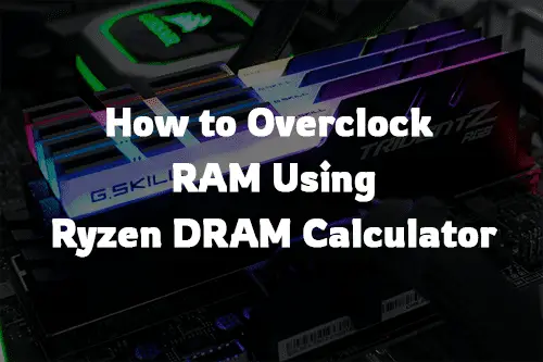 RAM Overclocking - Ryzen DRAM Calculator