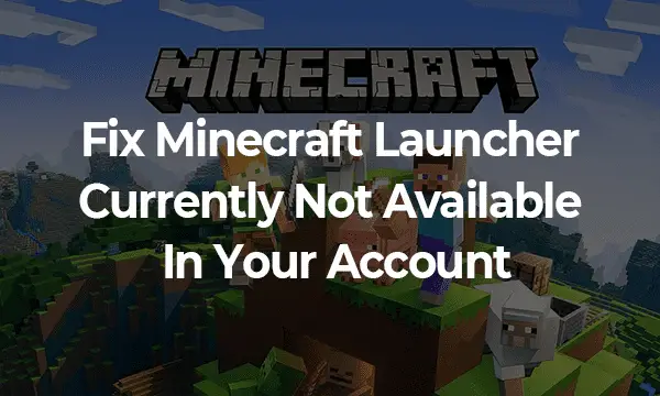 Minecraft Launcher Currently Not Available In Your Account Error