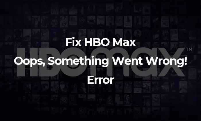 HBO Max - Oops Something Went Wrong
